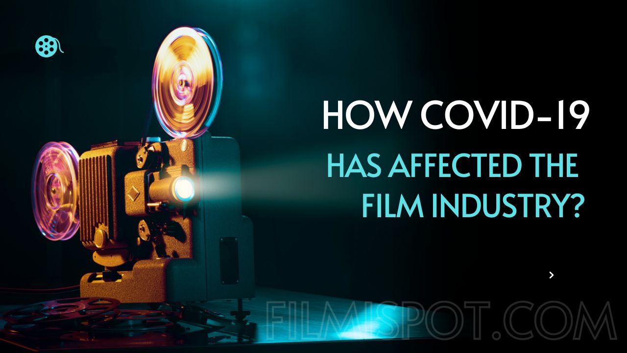 How COVID-19 Has Affected The Film Industry