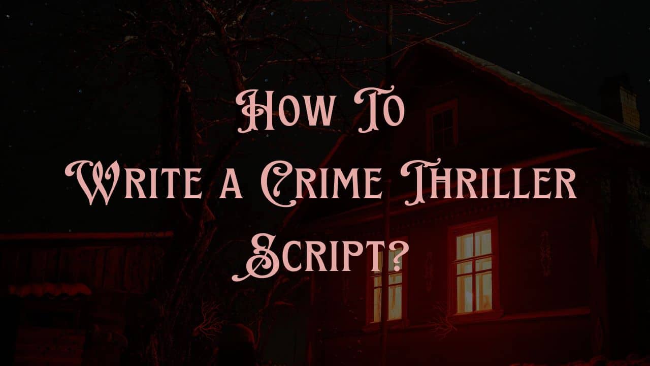 How To Write a Crime Thriller Script